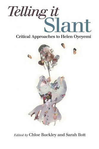 Telling It Slant Critical Approaches to Helen Oyeyemi