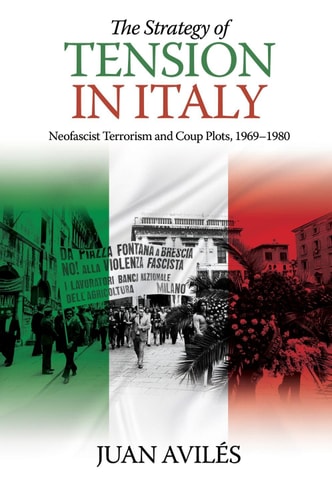 The Strategy of Tension in Italy Neofascist Terrorism and Coup Plots, 1969-1980