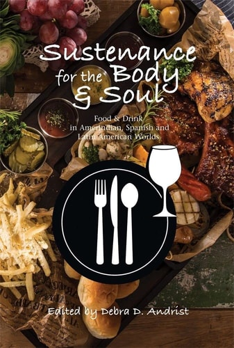 Sustenance for the Body and Soul Food and Drink in Amerindian, Spanish and Latin American Worlds