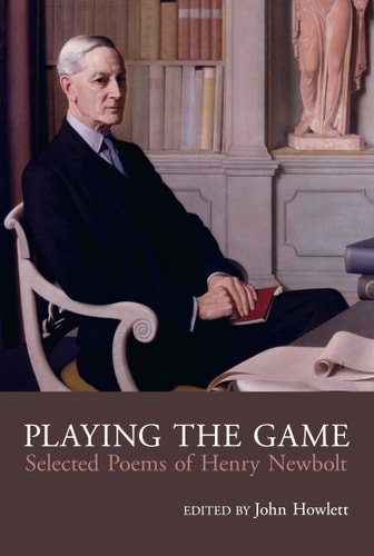 Playing the Game Selected Poems of Henry Newbolt