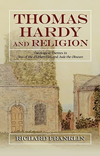 Thomas Hardy and Religion Theological Themes in Tess of the D'Urbervilles and Jude the Obscure