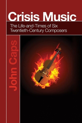 Crisis Music The Life-and-times of Six Twentieth-century Composers