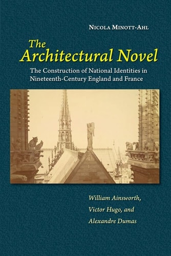 The Architectural Novel The Construction of National Identities in Nineteenth-century England and France