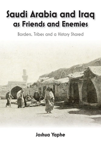 Saudi Arabia and Iraq as Friends and Enemies Borders, Tribes and a History Shared