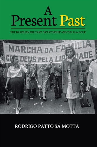 A Present Past The Brazilian Military Dictatorship and the 1964 Coup