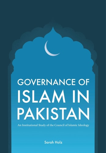 Governance of Islam in Pakistan An Institutional Study of the Council of Islamic Ideology