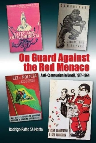 On Guard Against the Red Menace Anti-Communism in Brazil, 1917-1964