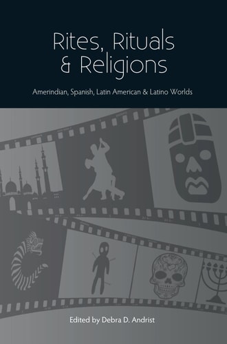 Rites, Rituals & Religions Amerindian, Spanish, Latin American & Latino Worlds