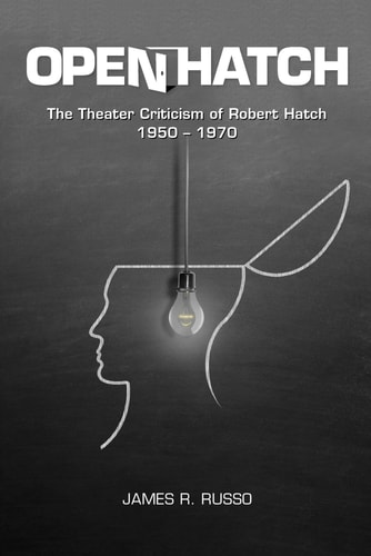 Open Hatch The Theater Criticism of Robert Hatch, 1950-1970