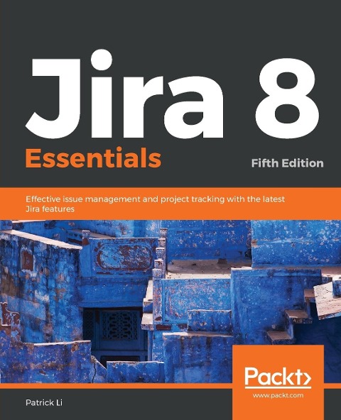 Jira 8 Essentials: Effective issue management and project tracking with the latest Jira features