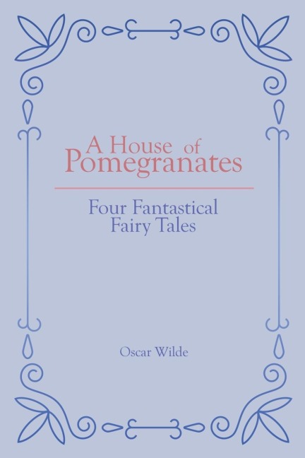 A House of Pomegranates: Four Fantastical Fairy Tales