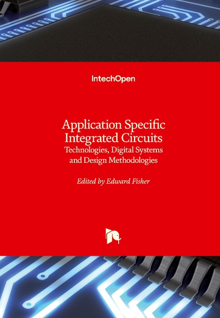 Application Specific Integrated Circuits: Technologies, Digital Systems and Design Methodologies