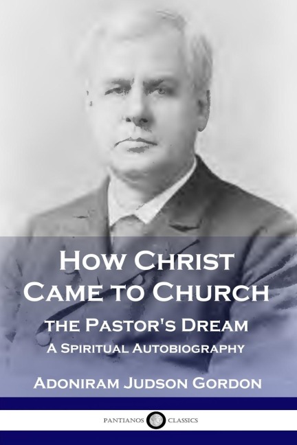 How Christ Came to Church: the Pastors Dream: A Spiritual Autobiography