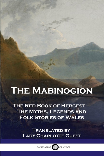 The Mabinogion: The Red Book of Hergest - The Myths, Legends and Folk Stories of Wales