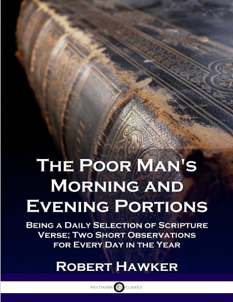 The Poor Mans Morning and Evening Portions: Being a Daily Selection of Scripture Verse; Two Short Observations for Every Day in the Year