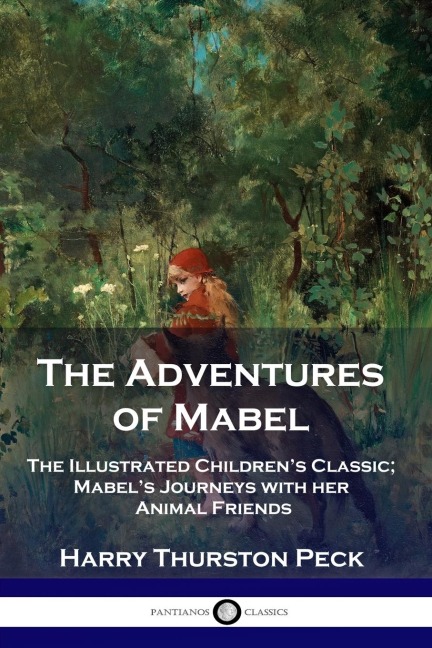 The Adventures of Mabel: The Illustrated Childrens Classic; Mabels Journeys with her Animal Friends