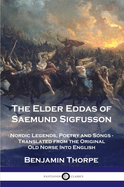 The Elder Eddas of Saemund Sigfusson: Nordic Legends, Poetry and Songs - Translated from the Original Old Norse Into English