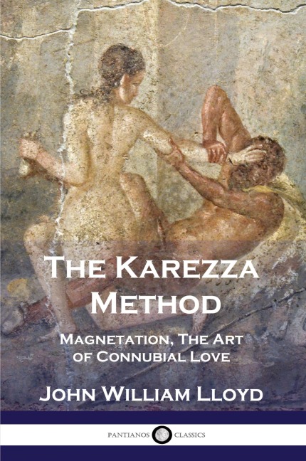 The Karezza Method: Magnetation, The Art of Connubial Love