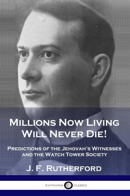 Millions Now Living Will Never Die!: Predictions of the Jehovahs Witnesses and the Watch Tower Society