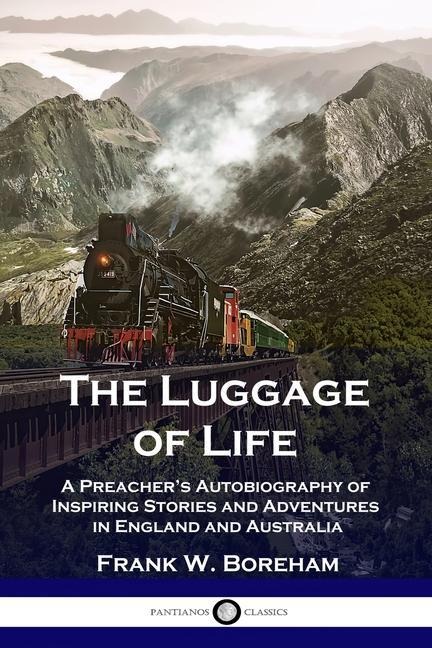 The Luggage of Life: A Preachers Autobiography of Inspiring Stories and Adventures in England and Australia