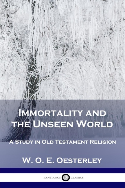 Immortality and the Unseen World: A Study in Old Testament Religion