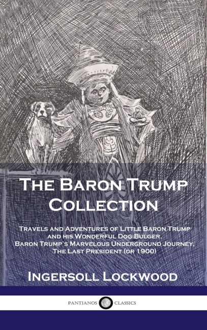 Baron Trump Collection: Travels and Adventures of Little Baron Trump and his Wonderful Dog Bulger, Baron Trumps Marvelous Underground Journey