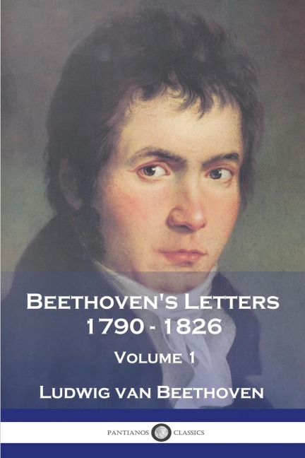 Beethovens Letters 1790 - 1826: Volume 1