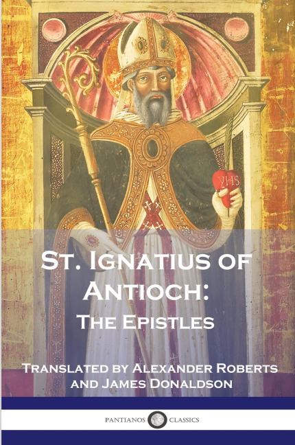 St. Ignatius of Antioch: The Epistles