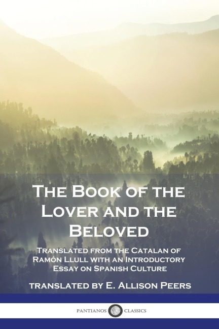 The Book of the Lover and the Beloved: Translated from the Catalan of Ramón Llull with an Introductory Essay on Spanish Culture