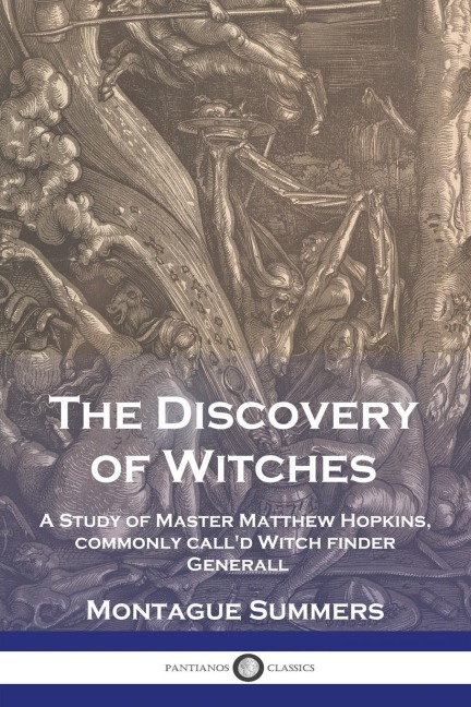 The Discovery of Witches: A Study of Master Matthew Hopkins, commonly calld Witch finder Generall