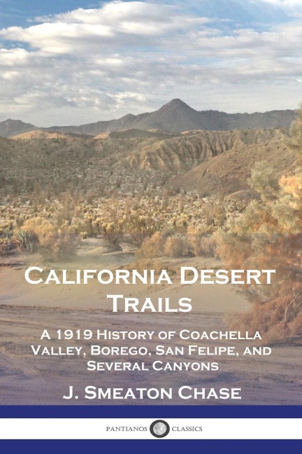 California Desert Trails: A 1919 History of Coachella Valley, Borego, San Felipe, and Several Canyons
