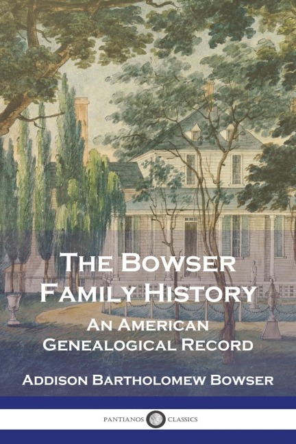 The Bowser Family History: An American Genealogical Record