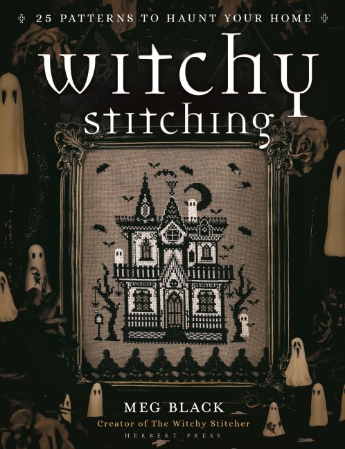 Witchy Stitching: 25 Patterns to Haunt Your Home
