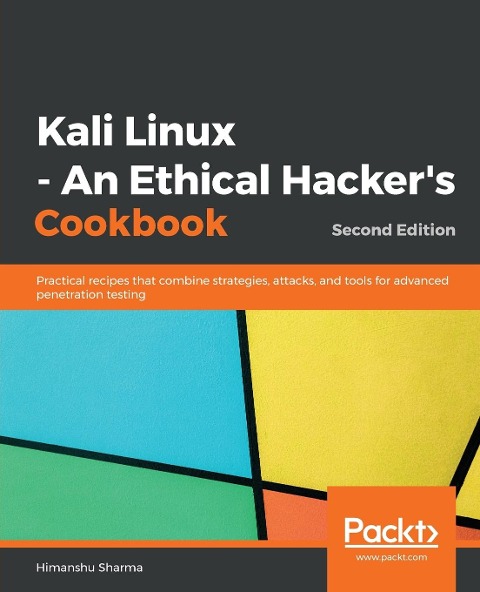 Kali Linux - An Ethical Hackers Cookbook - Second Edition: Practical recipes that combine strategies, attacks, and tools for advanced penetration testing