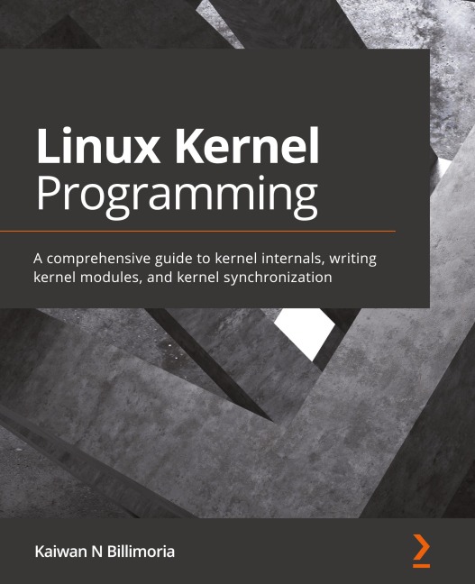 Linux Kernel Programming: A comprehensive guide to kernel internals, writing kernel modules, and kernel synchronization