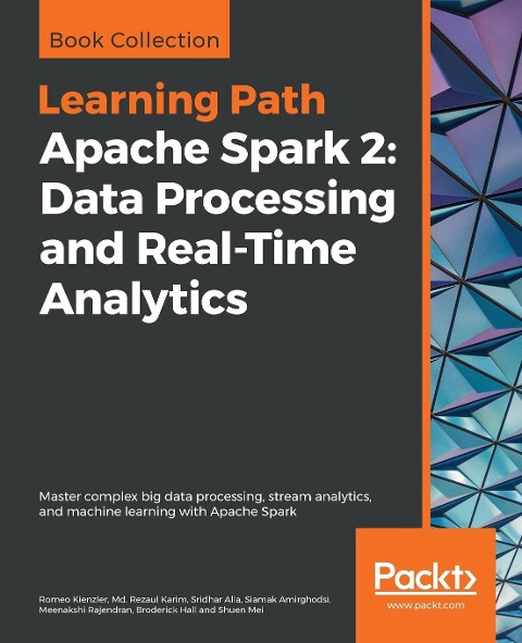 Apache Spark 2: Master complex big data processing, stream analytics, and machine learning with Apache Spark