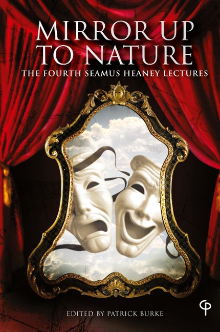 Mirror up to Nature: The Fourth Seamus Heaney Lectures
