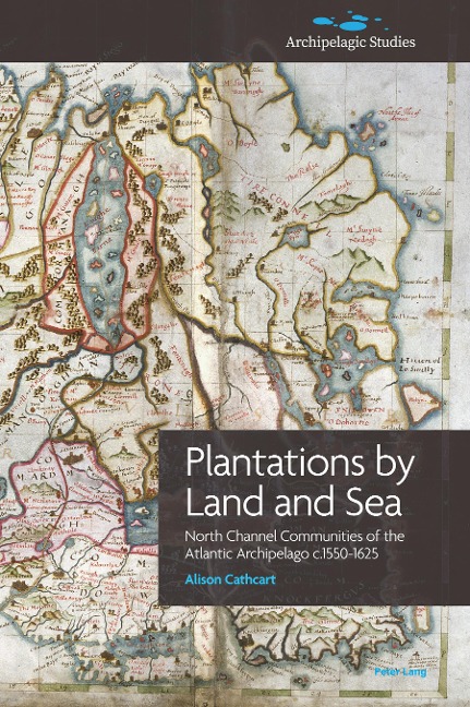 Plantations by Land and Sea: North Channel Communities of the Atlantic Archipelago c.1550-1625