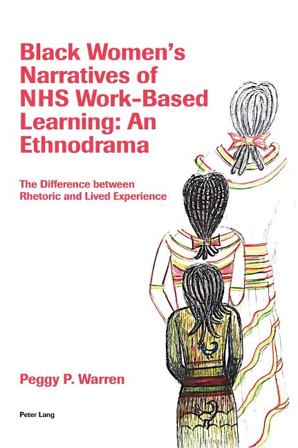 Black Womens Narratives of NHS Work-Based Learning: An Ethnodrama: The Difference between Rhetoric and Lived Experience