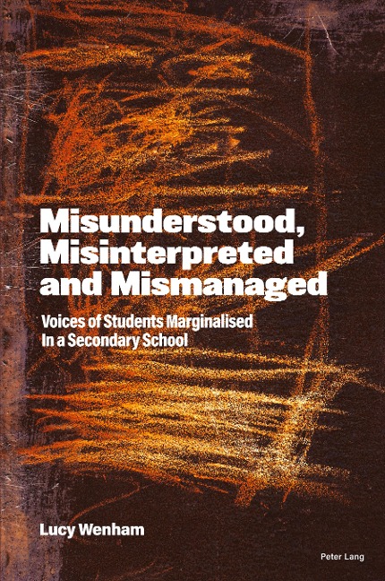 Misunderstood, Misinterpreted and Mismanaged: Voices of Students marginalised in a Secondary School