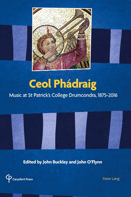 Ceol Phádraig: Music at St Patricks College Drumcondra, 1875-2016