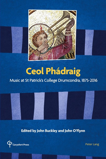 Ceol Phádraig: Music at St Patricks College Drumcondra, 1875-2016