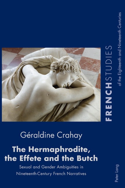 The Hermaphrodite, the Effete and the Butch: Sexual and Gender Ambiguities in Nineteenth-Century French Narratives