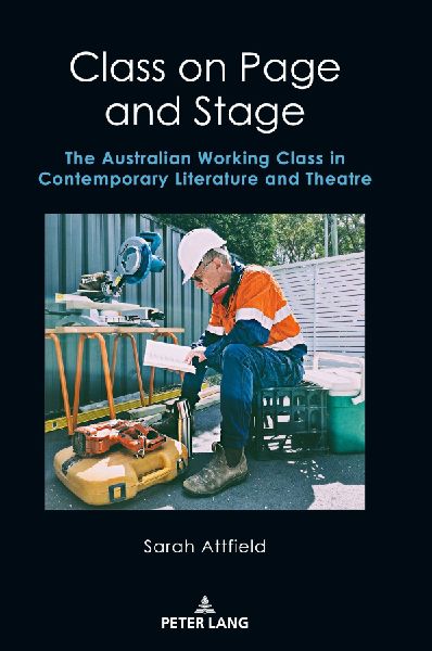 Class on Page and Stage: The Australian Working Class in Contemporary Literature and Theatre