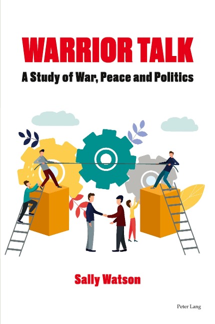 Warrior Talk: A study of war, peace and politics