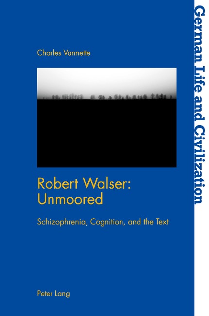 Robert Walser: Unmoored: Schizophrenia, Cognition, and the Text