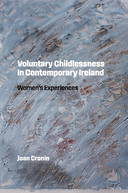 Voluntary Childlessness in Contemporary Ireland: Womens Experiences