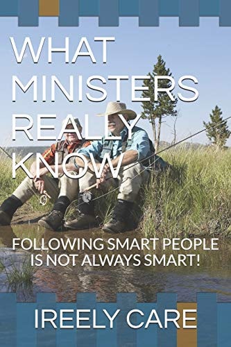 What Ministers Really Know Following Smart People Is Not Always Smart!