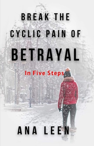 Break the Cyclic Pain of Betrayal In Five Steps