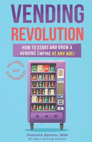 Vending Revolution! How to Start and Grow a Vending Empire at Any Age! (vending Business, Vending Machines, How to Guide for Vending Business)